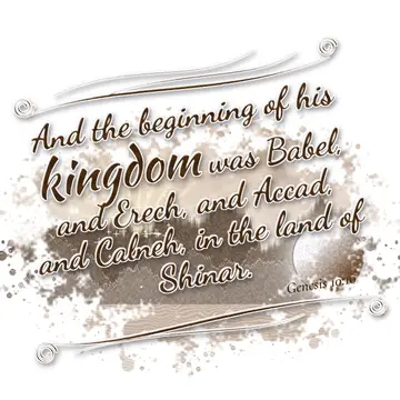 Genesis 10:10 – And the beginning of his kingdom was Babel, and Erech, and Accad, and Calneh, in the land of Shinar.