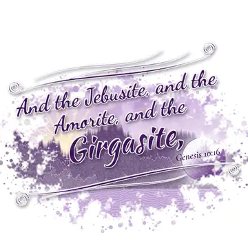 Genesis 10:16 – And the Jebusite, and the Amorite, and the Girgasite,