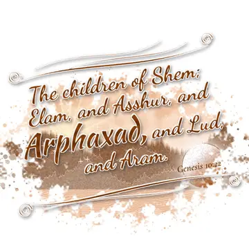 Genesis 10:22 – The children of Shem; Elam, and Asshur, and Arphaxad, and Lud, and Aram.