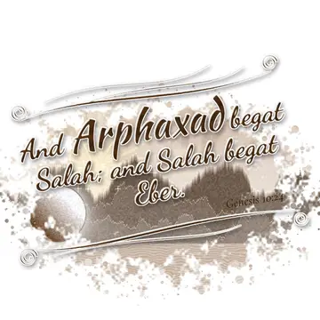 Genesis 10:24 – And Arphaxad begat Salah; and Salah begat Eber.