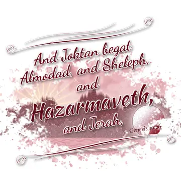 Genesis 10:26 – And Joktan begat Almodad, and Sheleph, and Hazarmaveth, and Jerah,
