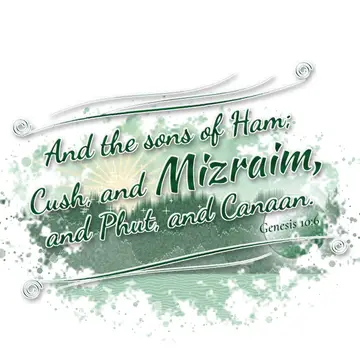 Genesis 10:6 – And the sons of Ham; Cush, and Mizraim, and Phut, and Canaan.