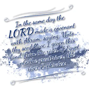 Genesis 15:18 – In the same day the LORD made a covenant with Abram, saying, Unto thy seed have I given this land, from the river of Egypt unto the great river, the…