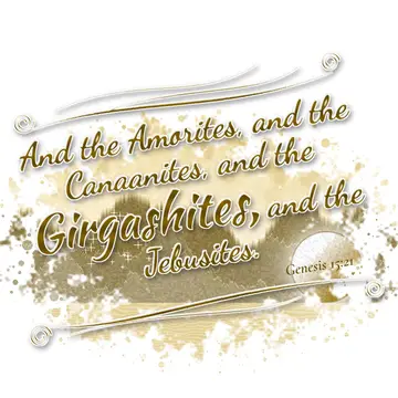 Genesis 15:21 – And the Amorites, and the Canaanites, and the Girgashites, and the Jebusites.