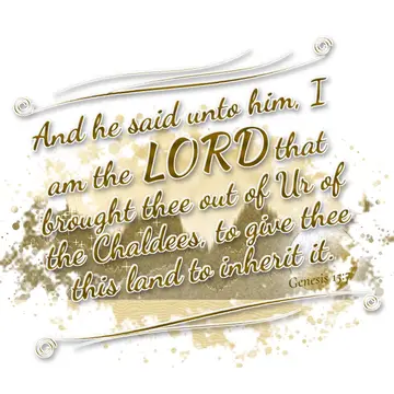 Genesis 15:7 – And he said unto him, I am the LORD that brought thee out of Ur of the Chaldees, to give thee this land to inherit it.