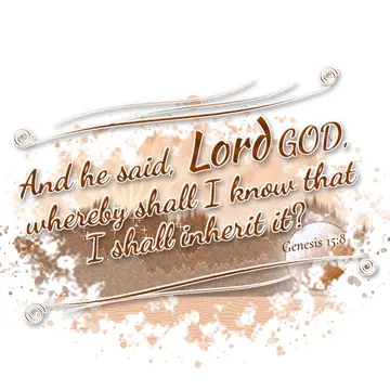 Genesis 15:8 – And he said, Lord GOD, whereby shall I know that I shall inherit it?