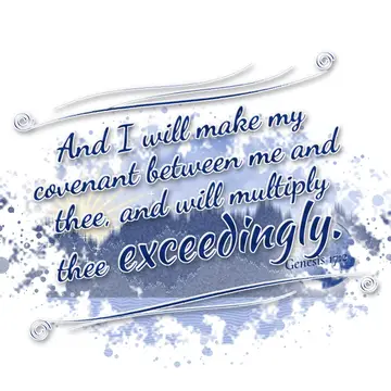Genesis 17:2 – And I will make my covenant between me and thee, and will multiply thee exceedingly.