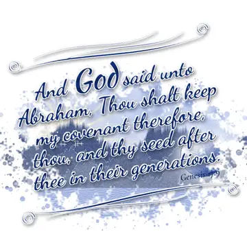 Genesis 17:9 – And God said unto Abraham, Thou shalt keep my covenant therefore, thou, and thy seed after thee in their generations.