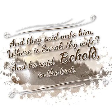 Genesis 18:9 – And they said unto him, Where is Sarah thy wife? And he said, Behold, in the tent.