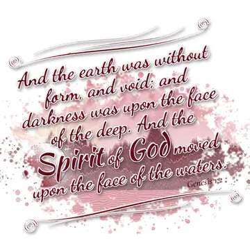 Genesis 1:2 – And the earth was without form, and void; and darkness was upon the face of the deep. And the Spirit of God moved upon the face of the waters.