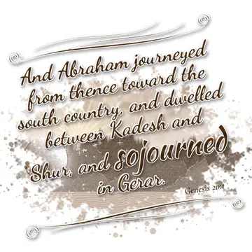 Genesis 20:1 – And Abraham journeyed from thence toward the south country, and dwelled between Kadesh and Shur, and sojourned in Gerar.
