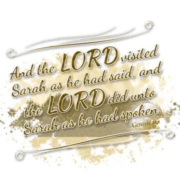 Genesis 21:1 – And the LORD visited Sarah as he had said, and the LORD did unto Sarah as he had spoken.
