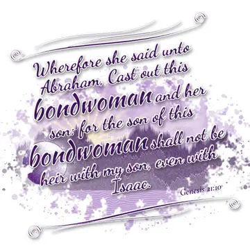 Genesis 21:10 – Wherefore she said unto Abraham, Cast out this bondwoman and her son: for the son of this bondwoman shall not be heir with my son, even with Isaac.