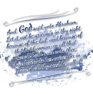 Genesis 21:12 – And God said unto Abraham, Let it not be grievous in thy sight because of the lad, and because of thy bondwoman; in all that Sarah hath said unto…