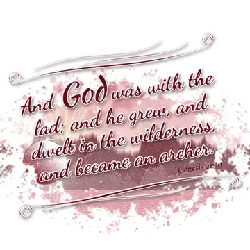 Genesis 21:20 – And God was with the lad; and he grew, and dwelt in the wilderness, and became an archer.