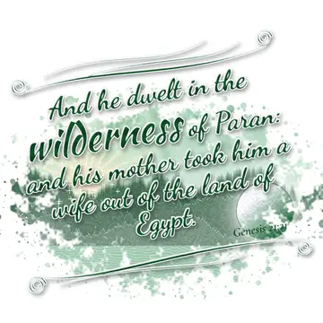 Genesis 21:21 – And he dwelt in the wilderness of Paran: and his mother took him a wife out of the land of Egypt.