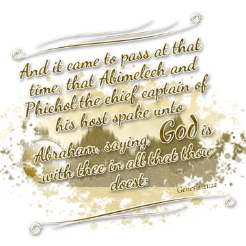 Genesis 21:22 – And it came to pass at that time, that Abimelech and Phichol the chief captain of his host spake unto Abraham, saying, God is with thee in all that…