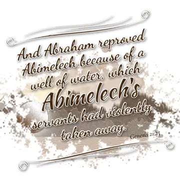 Genesis 21:25 – And Abraham reproved Abimelech because of a well of water, which Abimelech's servants had violently taken away.