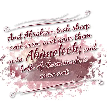 Genesis 21:27 – And Abraham took sheep and oxen, and gave them unto Abimelech; and both of them made a covenant.