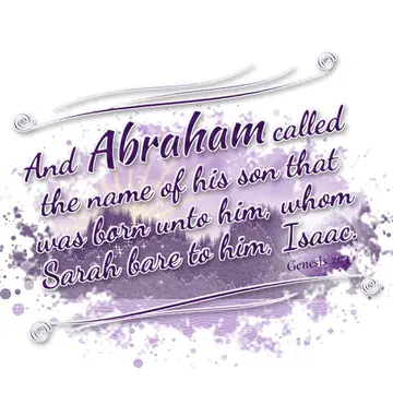 Genesis 21:3 – And Abraham called the name of his son that was born unto him, whom Sarah bare to him, Isaac.