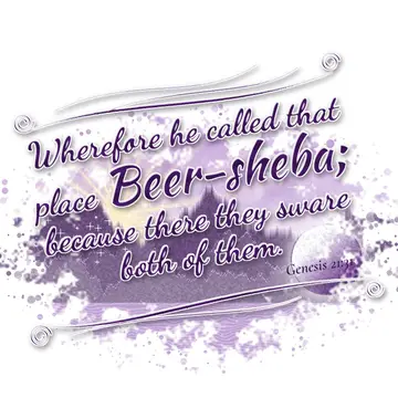Genesis 21:31 – Wherefore he called that place Beer-sheba; because there they sware both of them.