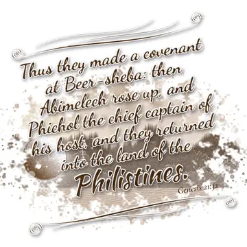 Genesis 21:32 – Thus they made a covenant at Beer-sheba: then Abimelech rose up, and Phichol the chief captain of his host, and they returned into the land of the…