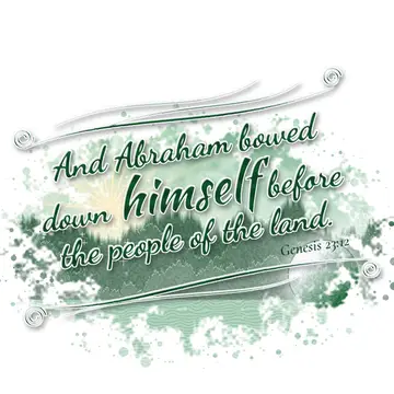 Genesis 23:12 – And Abraham bowed down himself before the people of the land.