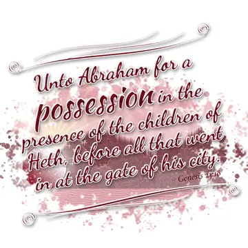 Genesis 23:18 – Unto Abraham for a possession in the presence of the children of Heth, before all that went in at the gate of his city.