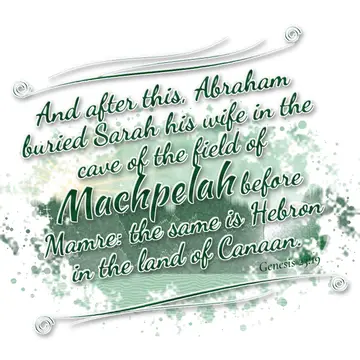 Genesis 23:19 – And after this, Abraham buried Sarah his wife in the cave of the field of Machpelah before Mamre: the same is Hebron in the land of Canaan.