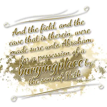 Genesis 23:20 – And the field, and the cave that is therein, were made sure unto Abraham for a possession of a buryingplace by the sons of Heth.