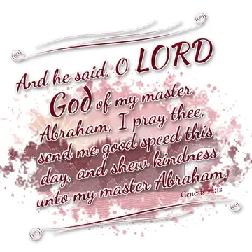 Genesis 24:12 – And he said, O LORD God of my master Abraham, I pray thee, send me good speed this day, and shew kindness unto my master Abraham.