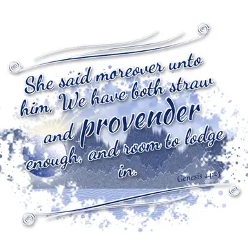 Genesis 24:25 – She said moreover unto him, We have both straw and provender enough, and room to lodge in.