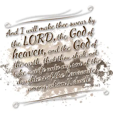Genesis 24:3 – And I will make thee swear by the LORD, the God of heaven, and the God of the earth, that thou shalt not take a wife unto my son of the daughters of…
