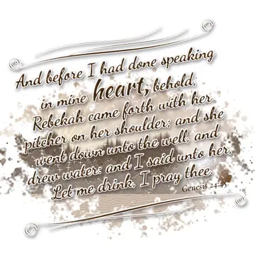 Genesis 24:45 – And before I had done speaking in mine heart, behold, Rebekah came forth with her pitcher on her shoulder; and she went down unto the well, and drew…