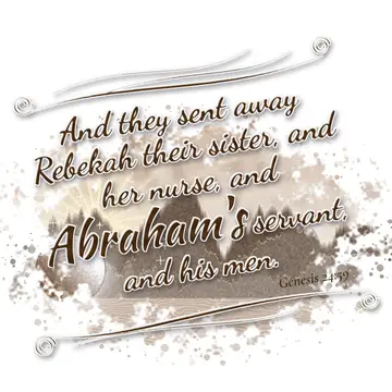 Genesis 24:59 – And they sent away Rebekah their sister, and her nurse, and Abraham's servant, and his men.
