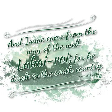 Genesis 24:62 – And Isaac came from the way of the well Lahai-roi; for he dwelt in the south country.