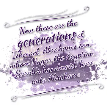 Genesis 25:12 – Now these are the generations of Ishmael, Abraham's son, whom Hagar the Egyptian, Sarah's handmaid, bare unto Abraham: