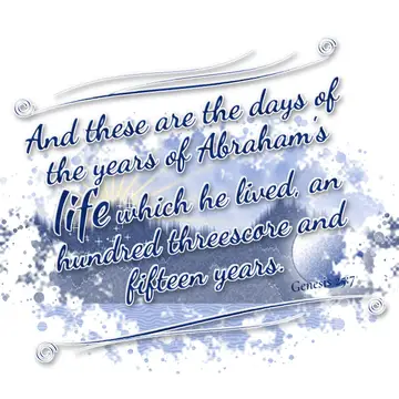 Genesis 25:7 – And these are the days of the years of Abraham's life which he lived, an hundred threescore and fifteen years.