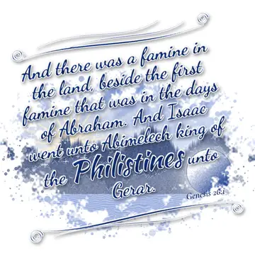 Genesis 26:1 – And there was a famine in the land, beside the first famine that was in the days of Abraham. And Isaac went unto Abimelech king of the…