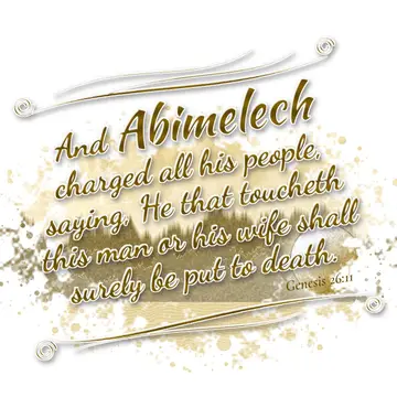 Genesis 26:11 – And Abimelech charged all his people, saying, He that toucheth this man or his wife shall surely be put to death.