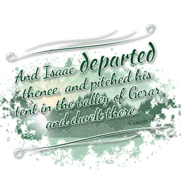 Genesis 26:17 – And Isaac departed thence, and pitched his tent in the valley of Gerar, and dwelt there.