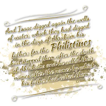 Genesis 26:18 – And Isaac digged again the wells of water, which they had digged in the days of Abraham his father; for the Philistines had stopped them after the…