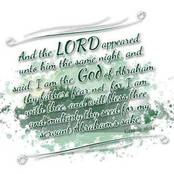 Genesis 26:24 – And the LORD appeared unto him the same night, and said, I am the God of Abraham thy father: fear not, for I am with thee, and will bless thee, and…