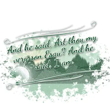 Genesis 27:24 – And he said, Art thou my very son Esau? And he said, I am.