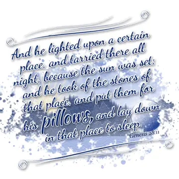 Genesis 28:11 – And he lighted upon a certain place, and tarried there all night, because the sun was set; and he took of the stones of that place, and put them for…