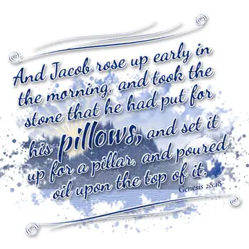 Genesis 28:18 – And Jacob rose up early in the morning, and took the stone that he had put for his pillows, and set it up for a pillar, and poured oil upon the top…