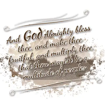Genesis 28:3 – And God Almighty bless thee, and make thee fruitful, and multiply thee, that thou mayest be a multitude of people;