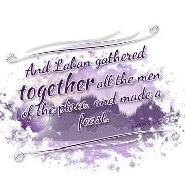 Genesis 29:22 – And Laban gathered together all the men of the place, and made a feast.
