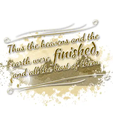 Genesis 2:1 – Thus the heavens and the earth were finished, and all the host of them.