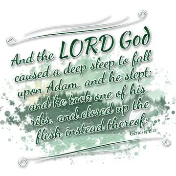 Genesis 2:21 – And the LORD God caused a deep sleep to fall upon Adam, and he slept: and he took one of his ribs, and closed up the flesh instead thereof;